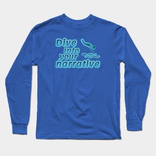 Dive into your narrative Long Sleeve T-Shirt